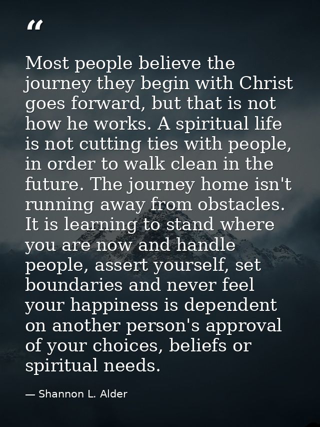Most people believe the journey they begin with Christ goes forward, but that is not how he works. A spiritual life is n — Shannon L. Alder