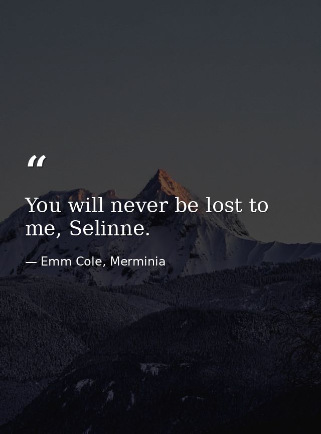 You will never be lost to me, Selinne. — Emm Cole, Merminia