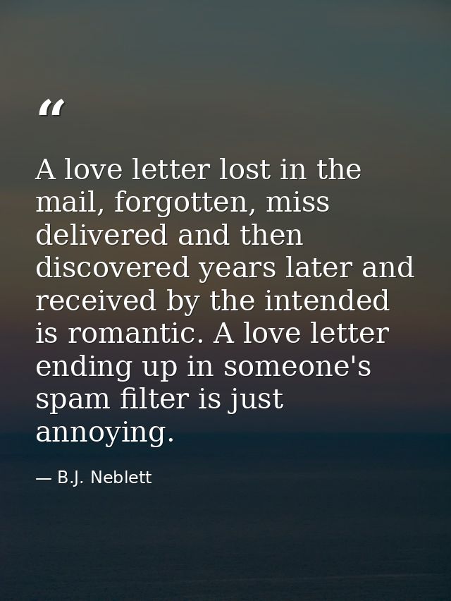 A love letter lost in the mail, forgotten, miss delivered and then discovered years later and received by the intended i — B.J. Neblett