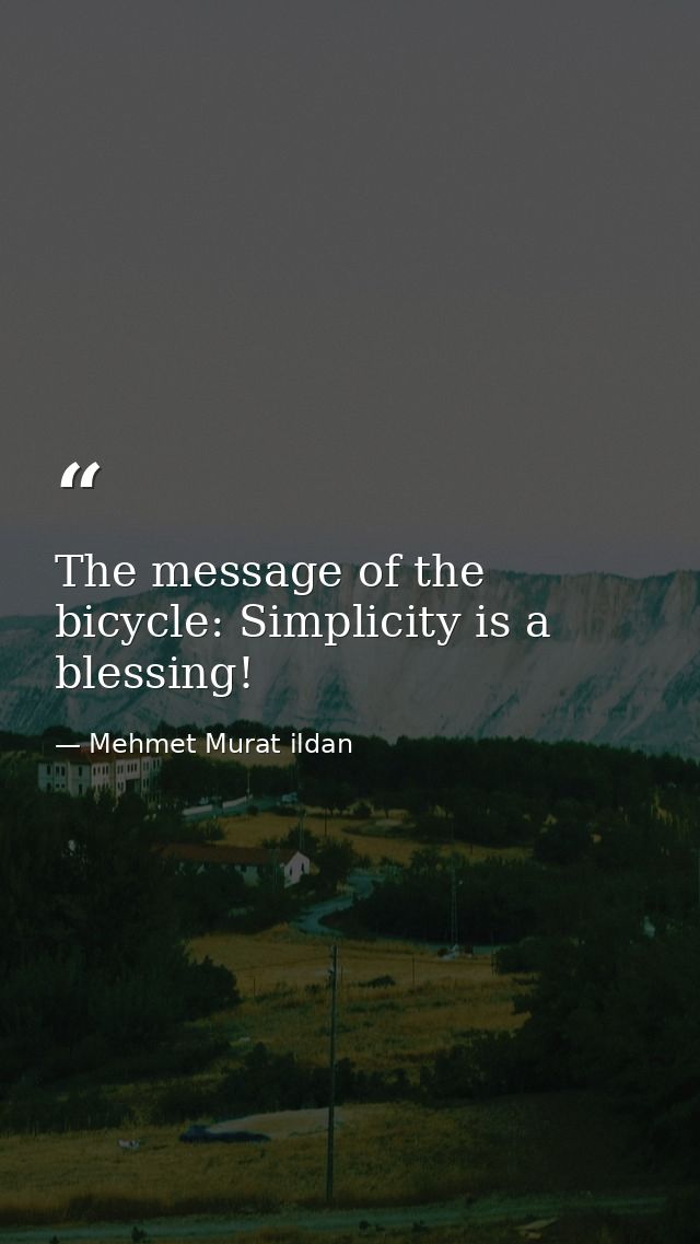 The message of the bicycle: Simplicity is a blessing! — Mehmet Murat ildan