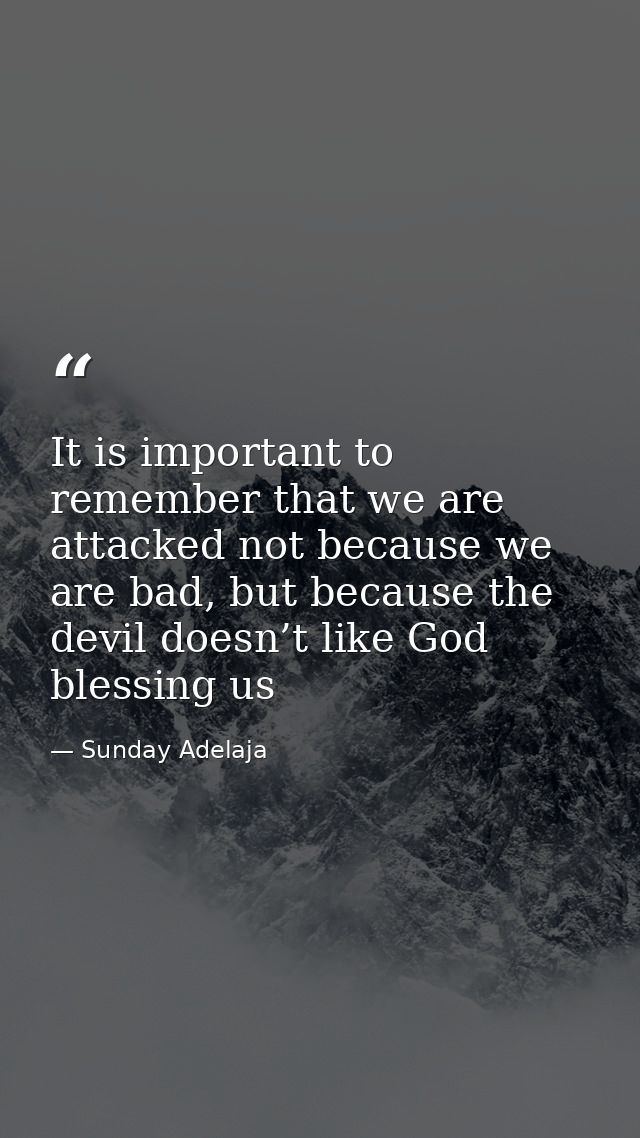 It is important to remember that we are attacked not because we are bad, but because the devil doesn’t like God blessing — Sunday Adelaja