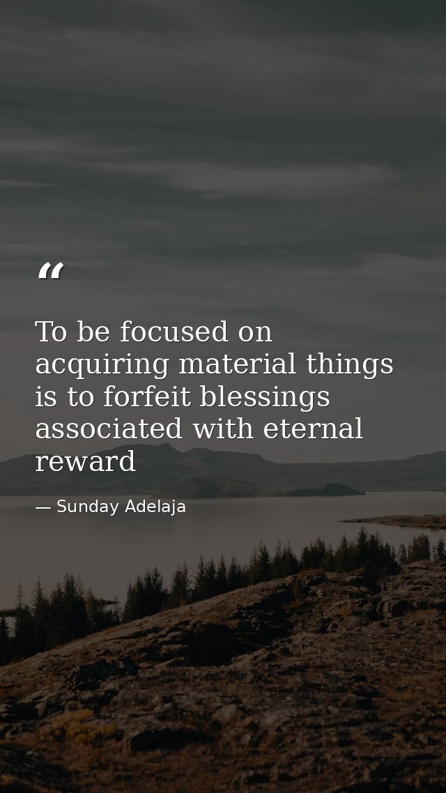 To be focused on acquiring material things is to forfeit blessings associated with eternal reward — Sunday Adelaja