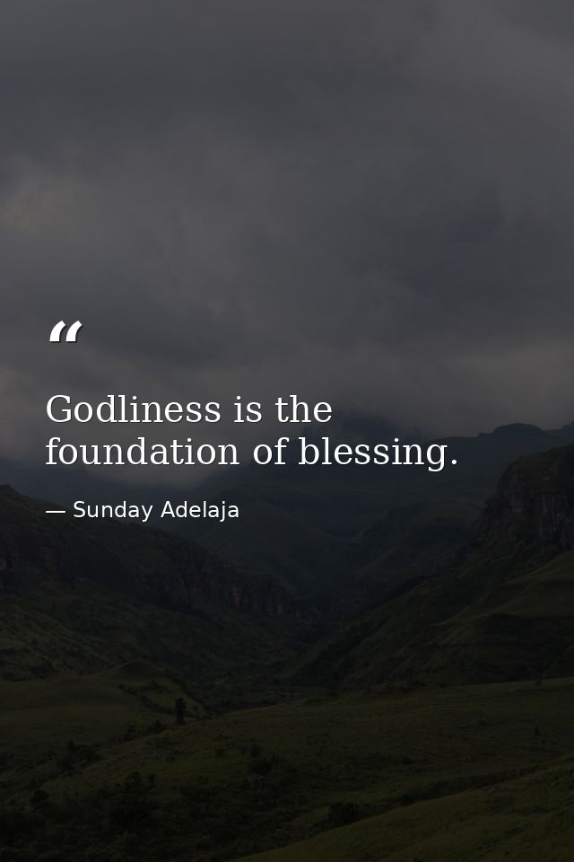 Godliness is the foundation of blessing. — Sunday Adelaja