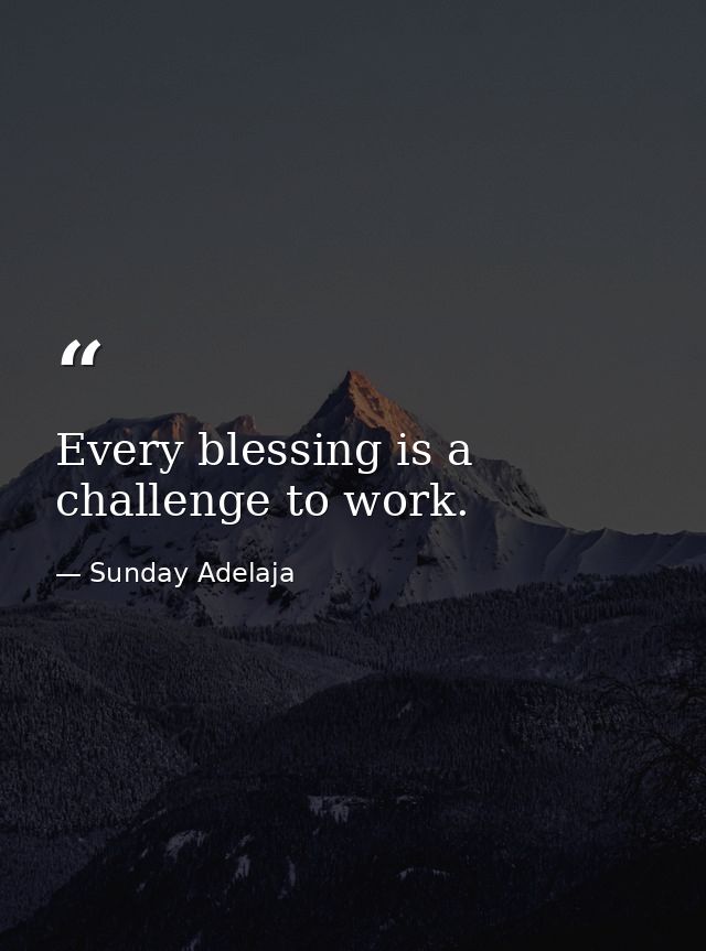 Every blessing is a challenge to work. — Sunday Adelaja