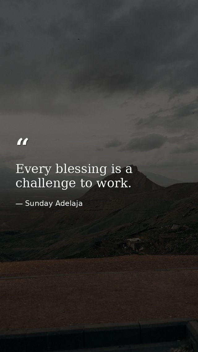 Every blessing is a challenge to work. — Sunday Adelaja