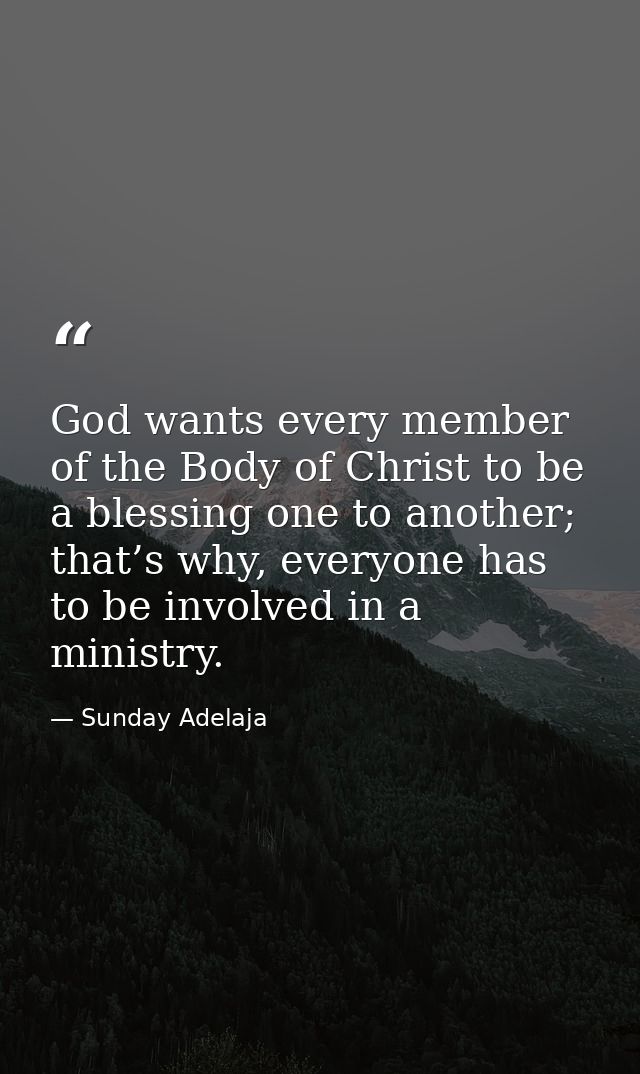God wants every member of the Body of Christ to be a blessing one to another; that’s why, everyone has to be involved in — Sunday Adelaja