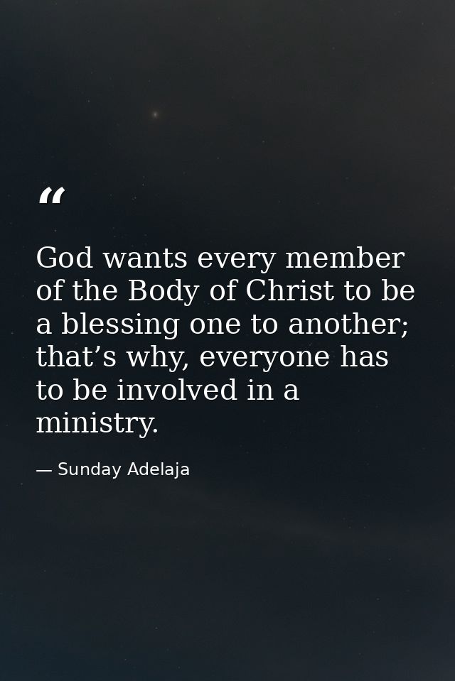 God wants every member of the Body of Christ to be a blessing one to another; that’s why, everyone has to be involved in — Sunday Adelaja