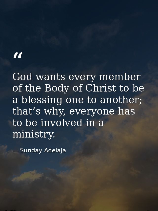 God wants every member of the Body of Christ to be a blessing one to another; that’s why, everyone has to be involved in — Sunday Adelaja