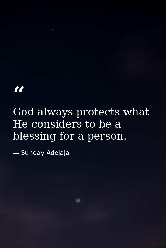 God always protects what He considers to be a blessing for a person. — Sunday Adelaja
