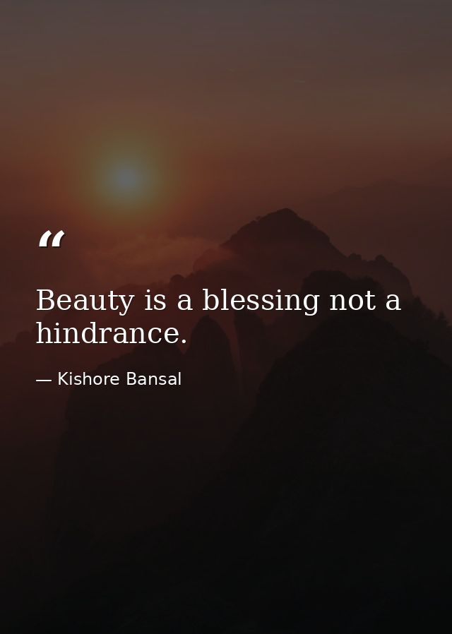 Beauty is a blessing not a hindrance. — Kishore Bansal