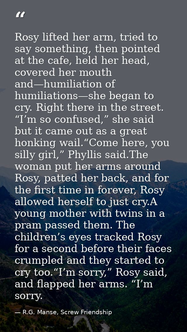 Rosy lifted her arm, tried to say something, then pointed at the cafe, held her head, covered her mouth and—humiliation  — R.G. Manse, Screw Friendship