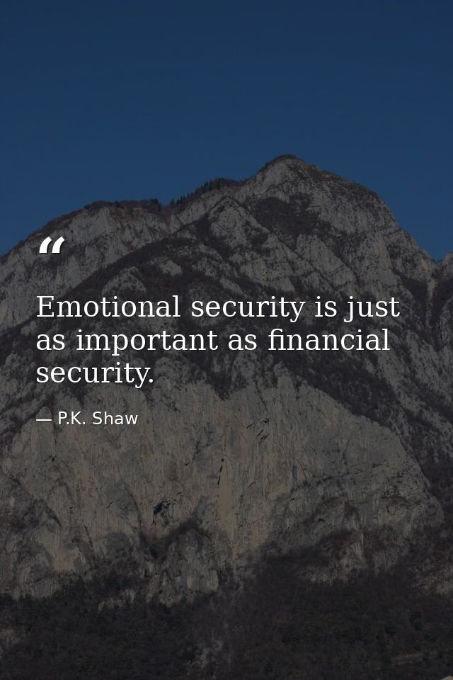 Emotional security is just as important as financial security. — P.K. Shaw