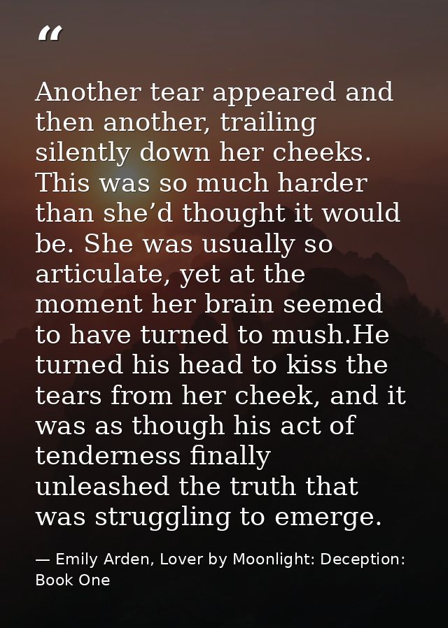 Another tear appeared and then another, trailing silently down her cheeks. This was so much harder than she’d thought it — Emily Arden, Lover by Moonlight: Deception: Book One