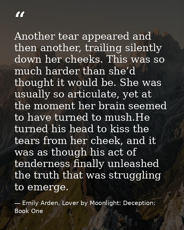 Another tear appeared and then another, trailing silently down her cheeks. This was so much harder than she’d thought it — Emily Arden, Lover by Moonlight: Deception: Book One