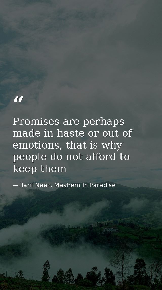 Promises are perhaps made in haste or out of emotions, that is why people do not afford to keep them — Tarif Naaz, Mayhem In Paradise