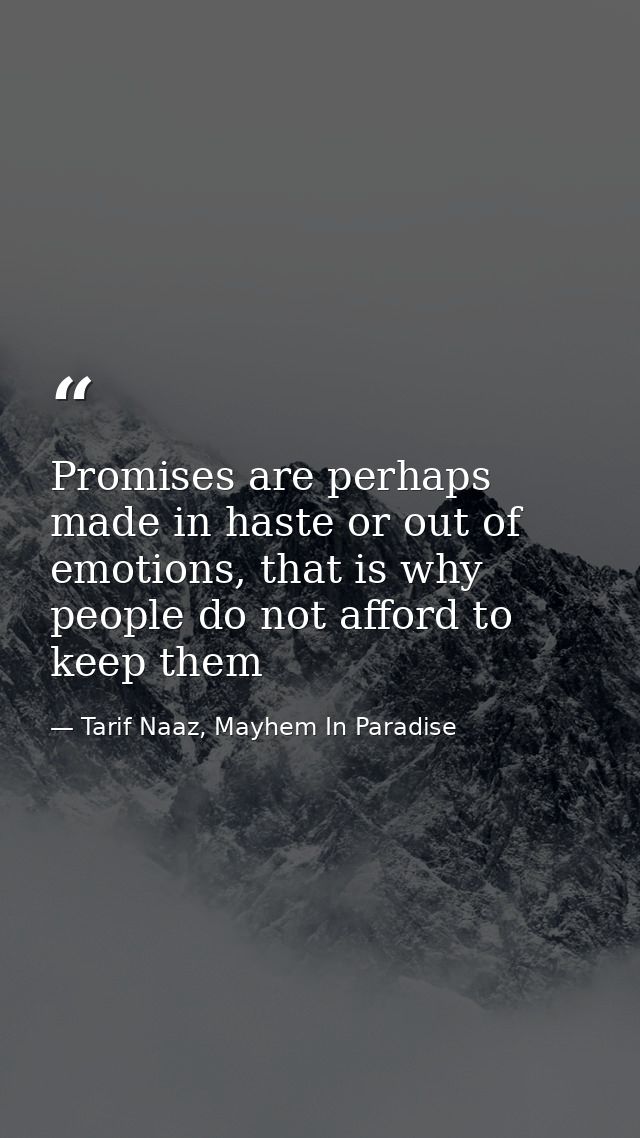 Promises are perhaps made in haste or out of emotions, that is why people do not afford to keep them — Tarif Naaz, Mayhem In Paradise