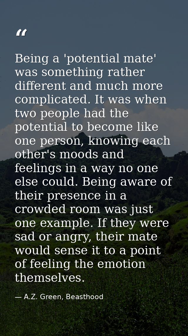 Being a 'potential mate' was something rather different and much more complicated. It was when two people had the potent — A.Z. Green, Beasthood
