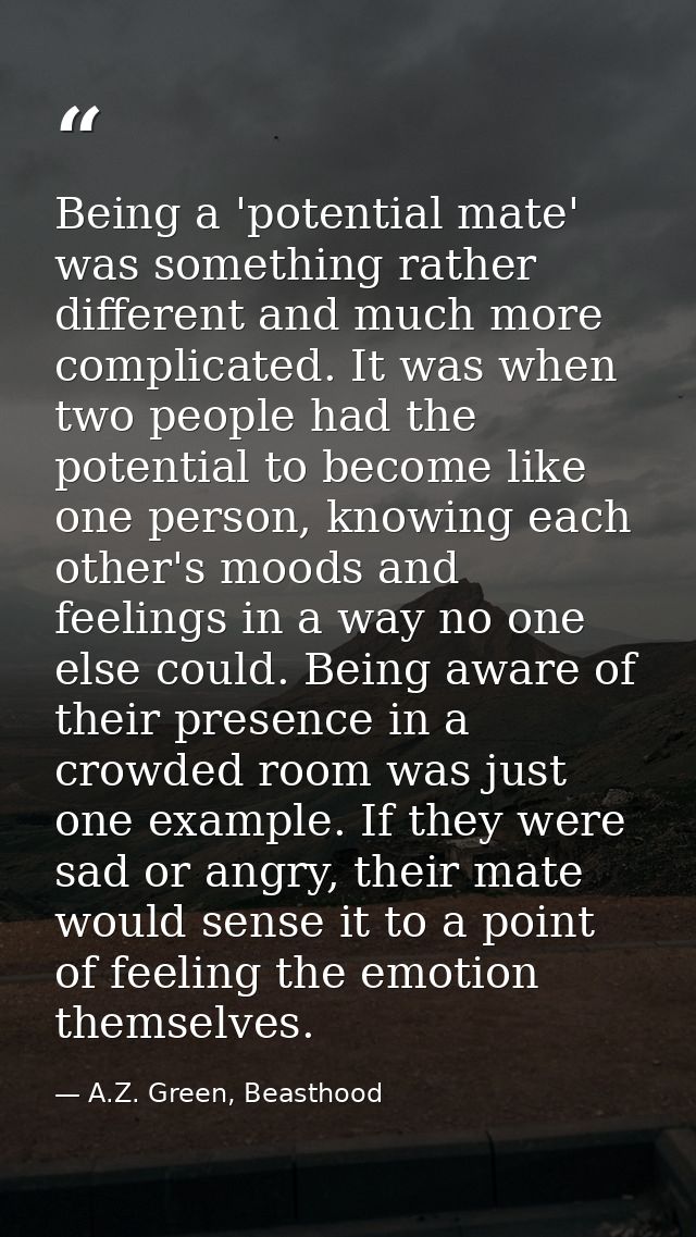 Being a 'potential mate' was something rather different and much more complicated. It was when two people had the potent — A.Z. Green, Beasthood