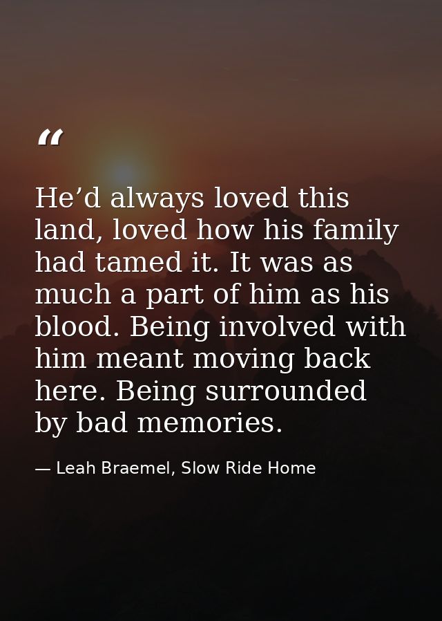 He’d always loved this land, loved how his family had tamed it. It was as much a part of him as his blood. Being involve — Leah Braemel, Slow Ride Home