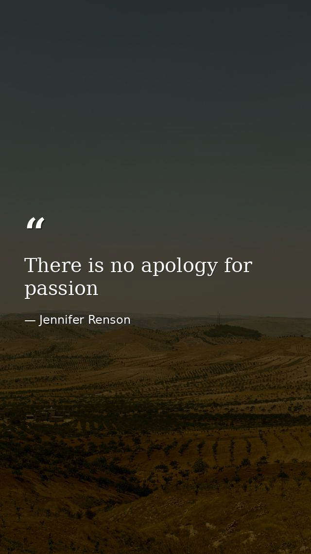 There is no apology for passion — Jennifer Renson