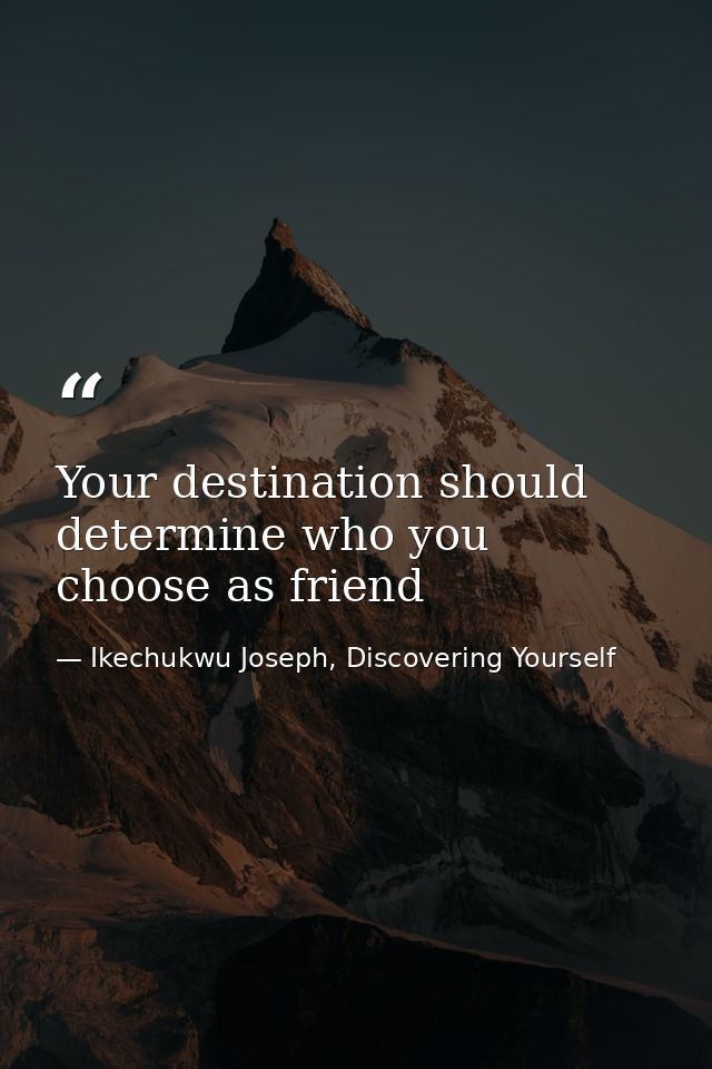 Your destination should determine who you choose as friend — Ikechukwu Joseph, Discovering Yourself