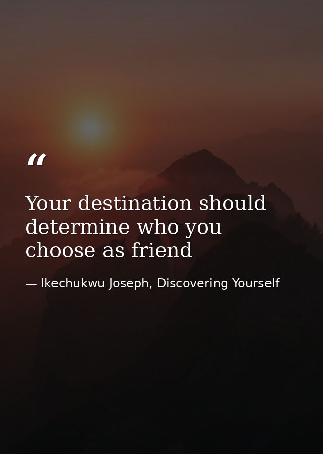 Your destination should determine who you choose as friend — Ikechukwu Joseph, Discovering Yourself