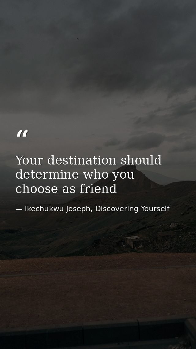 Your destination should determine who you choose as friend — Ikechukwu Joseph, Discovering Yourself