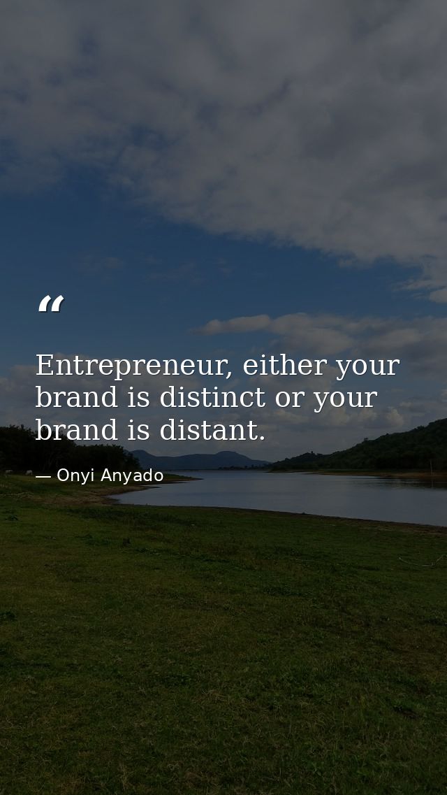 Entrepreneur, either your brand is distinct or your brand is distant. — Onyi Anyado