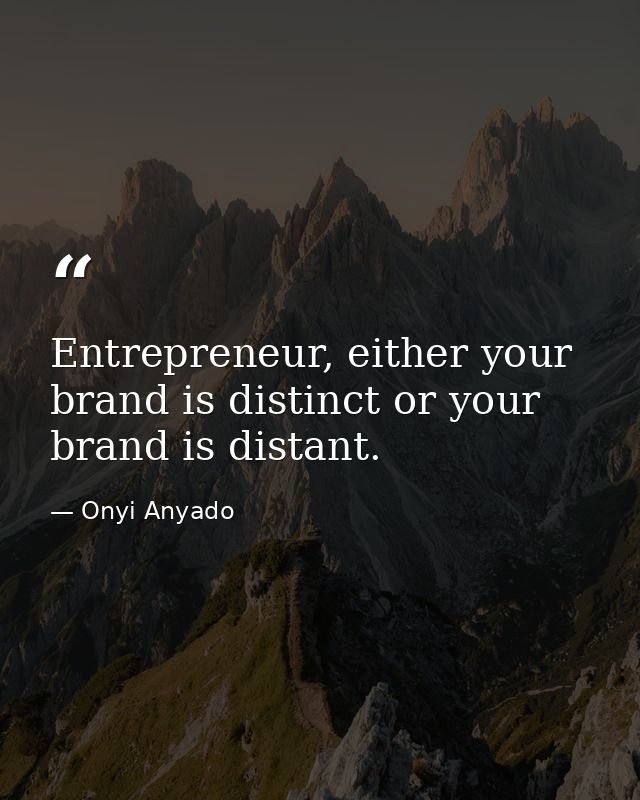 Entrepreneur, either your brand is distinct or your brand is distant. — Onyi Anyado