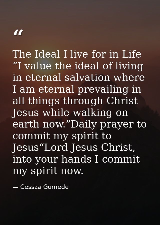 The Ideal I live for in Life “I value the ideal of living in eternal salvation where I am eternal prevailing in all thin — Cessza Gumede