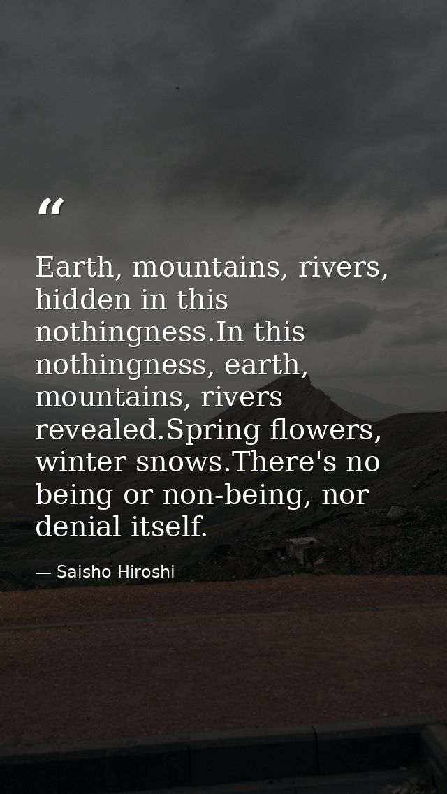 Earth, mountains, rivers, hidden in this nothingness.In this nothingness, earth, mountains, rivers revealed.Spring flowe — Saisho Hiroshi
