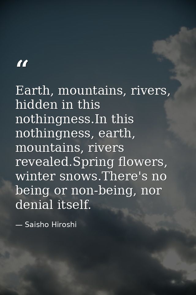 Earth, mountains, rivers, hidden in this nothingness.In this nothingness, earth, mountains, rivers revealed.Spring flowe — Saisho Hiroshi