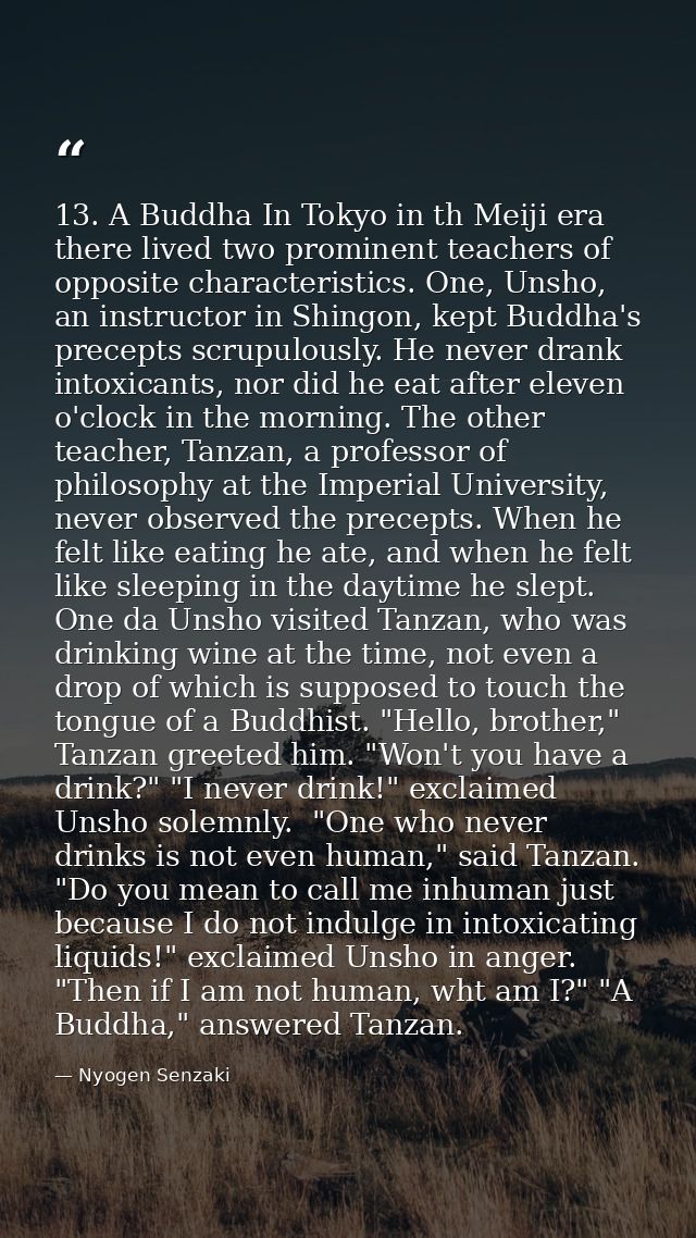 13. A Buddha In Tokyo in th Meiji era there lived two prominent teachers of opposite characteristics. One, Unsho, an ins — Nyogen Senzaki
