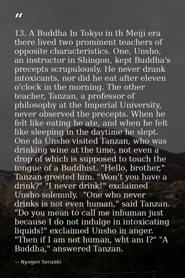 13. A Buddha In Tokyo in th Meiji era there lived two prominent teachers of opposite characteristics. One, Unsho, an ins — Nyogen Senzaki
