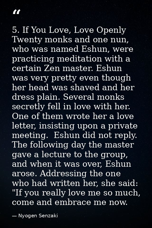 5. If You Love, Love Openly Twenty monks and one nun, who was named Eshun, were practicing meditation with a certain Zen — Nyogen Senzaki