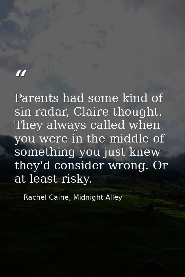 Parents had some kind of sin radar, Claire thought. They always called when you were in the middle of something you just — Rachel Caine, Midnight Alley