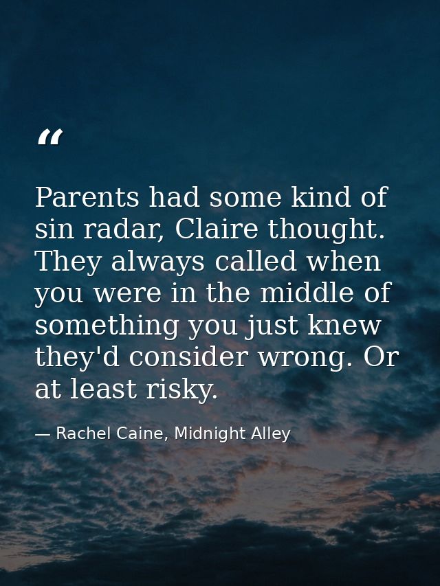 Parents had some kind of sin radar, Claire thought. They always called when you were in the middle of something you just — Rachel Caine, Midnight Alley
