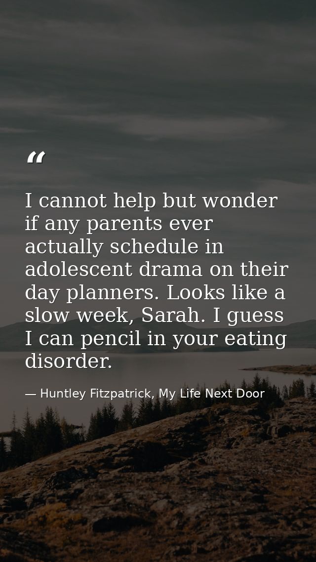 I cannot help but wonder if any parents ever actually schedule in adolescent drama on their day planners. Looks like a s — Huntley Fitzpatrick, My Life Next Door
