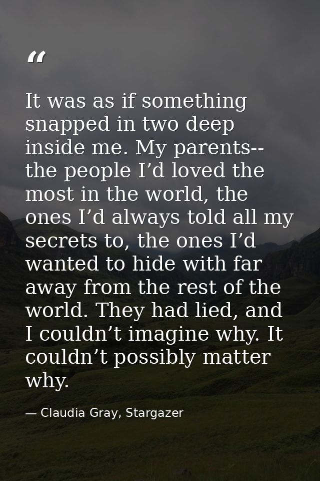It was as if something snapped in two deep inside me. My parents-- the people I’d loved the most in the world, the ones  — Claudia Gray, Stargazer