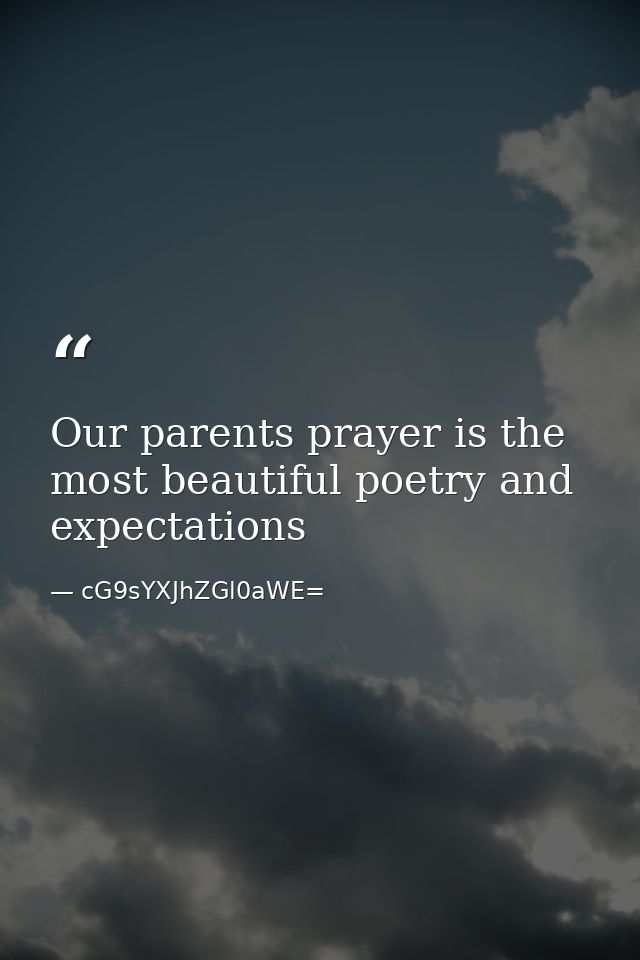 Our parents prayer is the most beautiful poetry and expectations — cG9sYXJhZGl0aWE=
