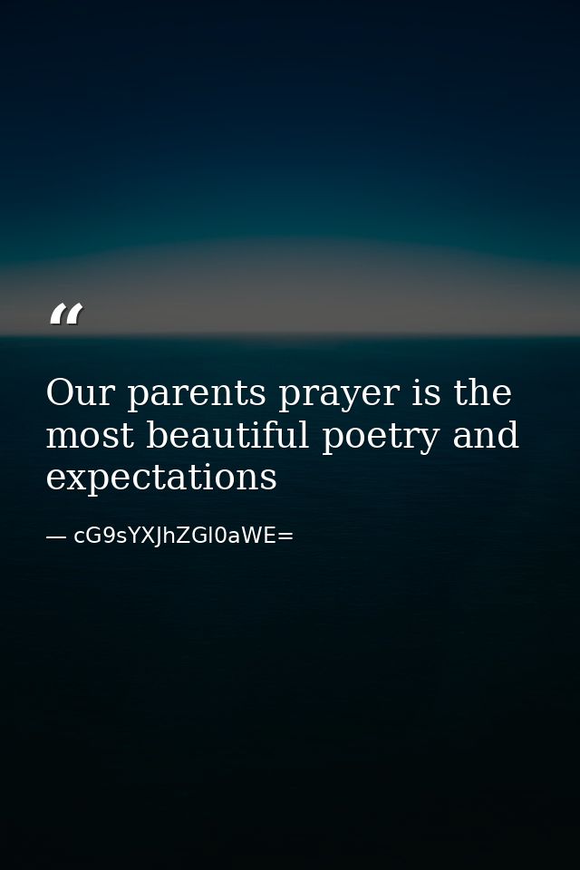 Our parents prayer is the most beautiful poetry and expectations — cG9sYXJhZGl0aWE=