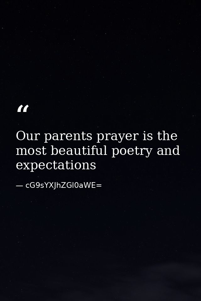 Our parents prayer is the most beautiful poetry and expectations — cG9sYXJhZGl0aWE=