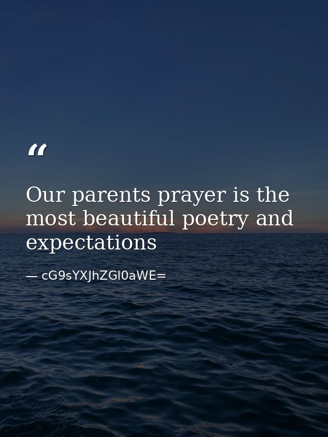 Our parents prayer is the most beautiful poetry and expectations — cG9sYXJhZGl0aWE=