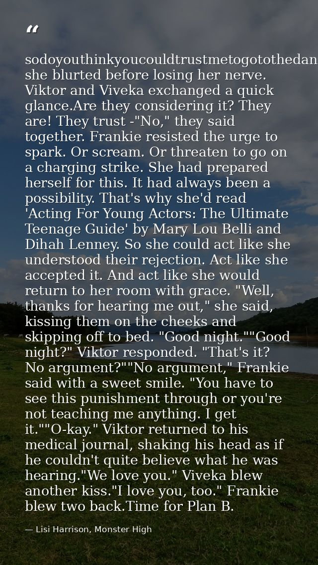 sodoyouthinkyoucouldtrustmetogotothedancetonight?" she blurted before losing her nerve. Viktor and Viveka exchanged a qu — Lisi Harrison, Monster High