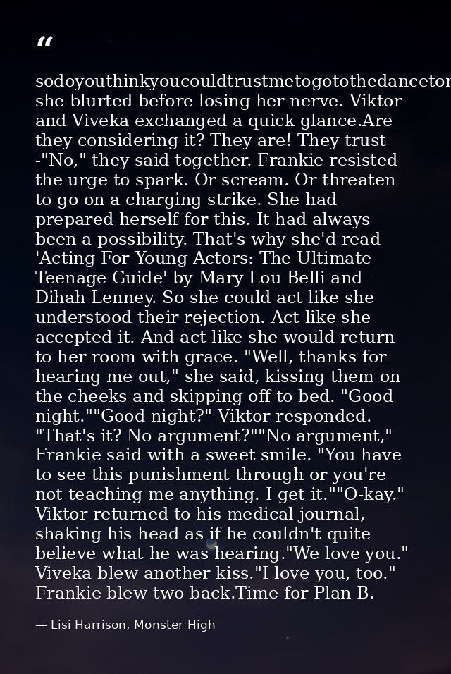 sodoyouthinkyoucouldtrustmetogotothedancetonight?" she blurted before losing her nerve. Viktor and Viveka exchanged a qu — Lisi Harrison, Monster High