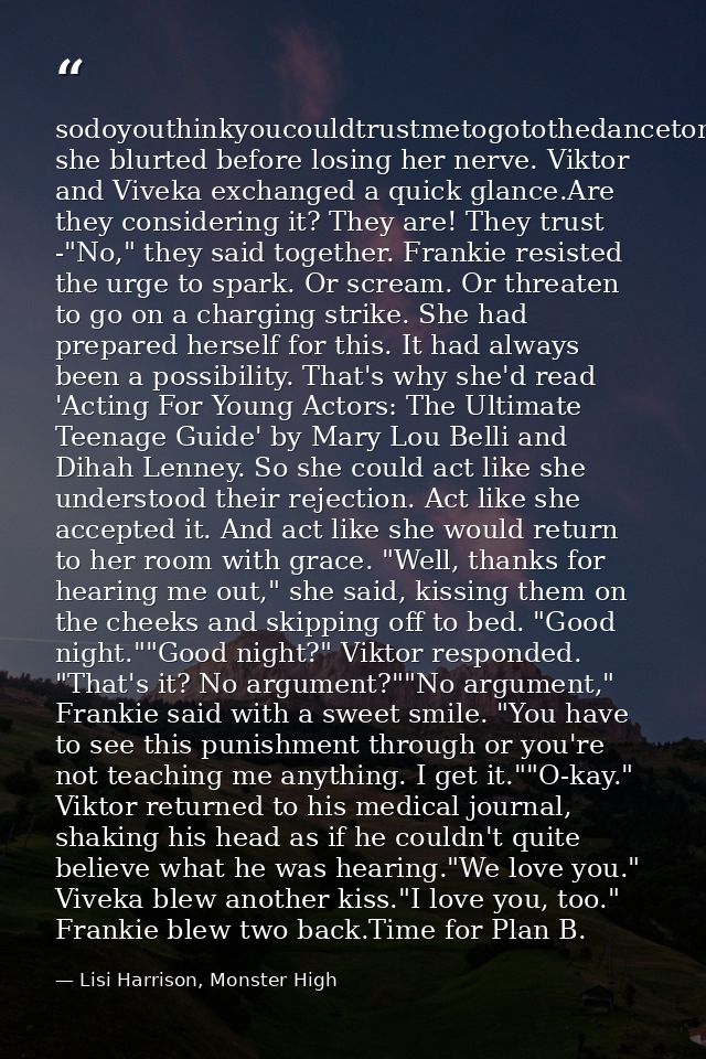sodoyouthinkyoucouldtrustmetogotothedancetonight?" she blurted before losing her nerve. Viktor and Viveka exchanged a qu — Lisi Harrison, Monster High