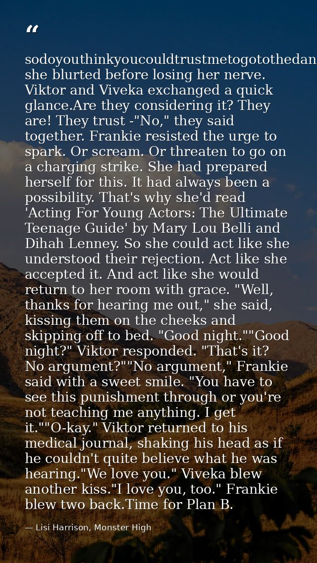 sodoyouthinkyoucouldtrustmetogotothedancetonight?" she blurted before losing her nerve. Viktor and Viveka exchanged a qu — Lisi Harrison, Monster High