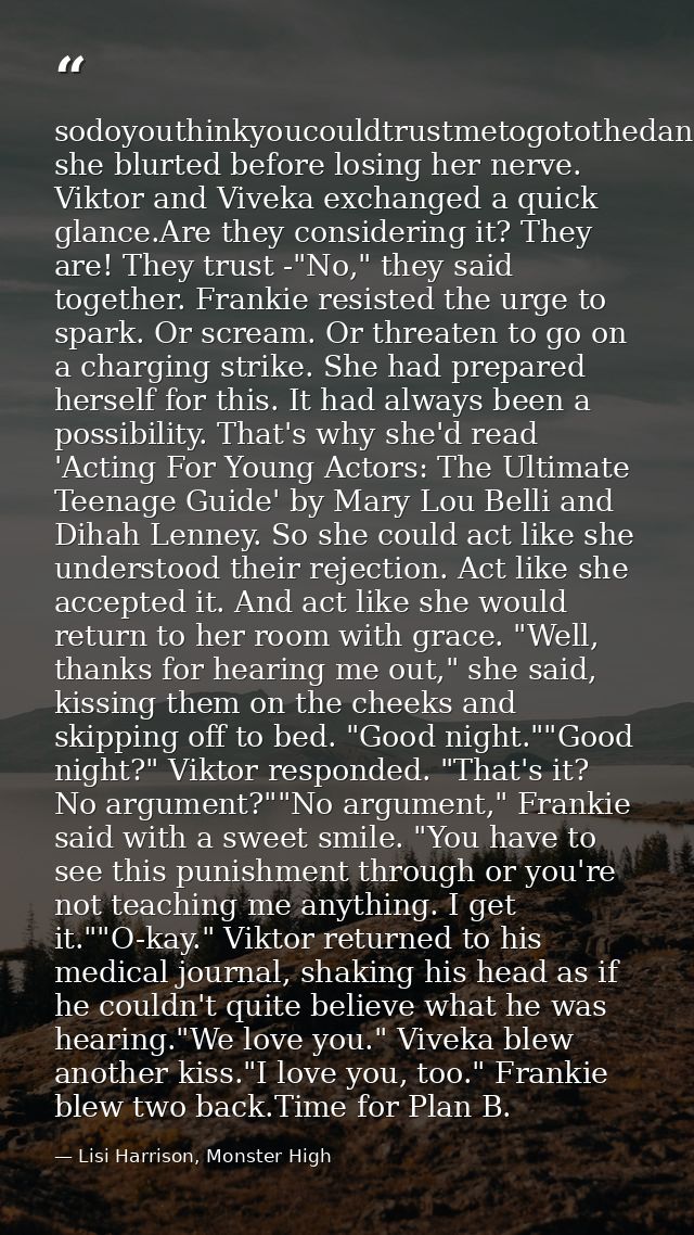 sodoyouthinkyoucouldtrustmetogotothedancetonight?" she blurted before losing her nerve. Viktor and Viveka exchanged a qu — Lisi Harrison, Monster High