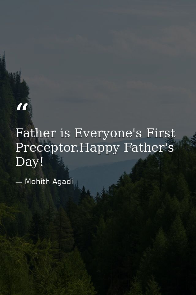 Father is Everyone's First Preceptor.Happy Father's Day! — Mohith Agadi