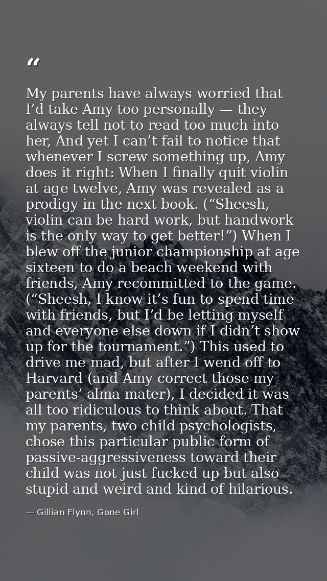 My parents have always worried that I’d take Amy too personally — they always tell not to read too much into her, And ye — Gillian Flynn, Gone Girl
